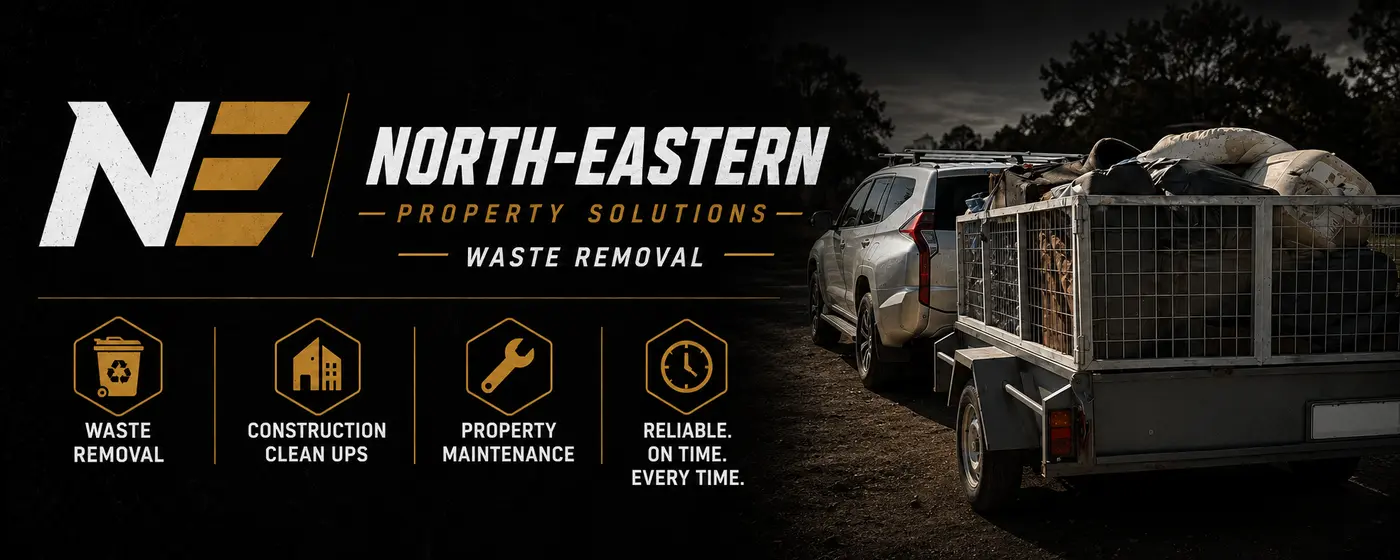North-Eastern Property Solutions banner: waste removal, construction clean ups and property maintenance. Reliable, on time, every time.